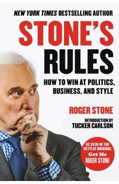 Stone\'s Rules: How to Win at Politics, Business, and Style - Roger Stone