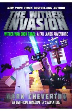 The Wither Invasion: Wither War Book Three: A Far Lands Adventure: An Unofficial Minecrafter\'s Adventure - Mark Cheverton