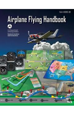 Airplane Flying Handbook (Federal Aviation Administration): Faa-H-8083-3b - Federal Aviation Administration (faa)