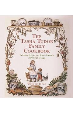 The Tasha Tudor Family Cookbook: Heirloom Recipes and Warm Memories from Corgi Cottage - Winslow Tudor