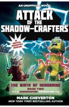 Attack of the shadow-crafters: the birth of herobrine book two: a gameknight999 adventure: an unofficial minecrafter's adventure - mark cheverton