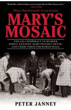 Mary's Mosaic: The CIA Conspiracy to Murder John F. Kennedy, Mary Pinchot Meyer, and Their Vision for World Peace - Peter Janney