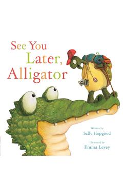 See You Later, Alligator - Sally Hopgood