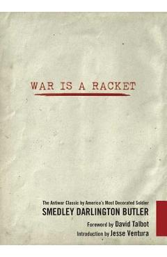 War Is a Racket: The Antiwar Classic by America\'s Most Decorated Soldier - Smedley Darlington Butler