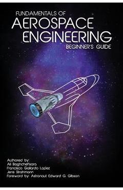 Fundamentals of Aerospace Engineering: (beginner\'s Guide) - Francisco Gallardo Lopez