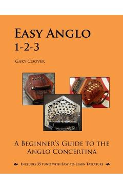 Easy Anglo 1-2-3: A Beginner\'s Guide to the Anglo Concertina - Gary Coover