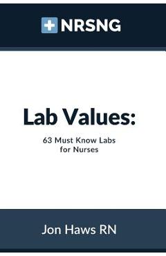 Lab values: 63 must know labs for nurses - sandra haws