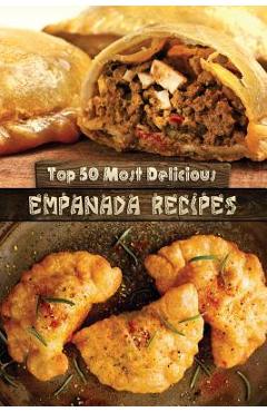 Top 50 Most Delicious Empanada Recipes - Julie Hatfield