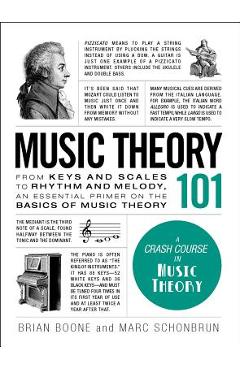 Music Theory 101: From Keys and Scales to Rhythm and Melody, an Essential Primer on the Basics of Music Theory - Brian Boone
