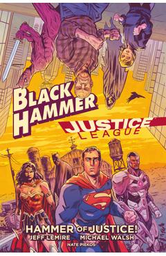 Black Hammer/Justice League: Hammer of Justice! - Jeff Lemire
