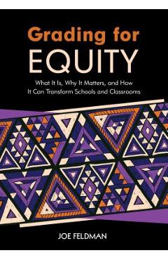 Grading for Equity: What It Is, Why It Matters, and How It Can Transform Schools and Classrooms - Joe Feldman