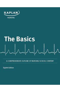 The Basics: A Comprehensive Outline of Nursing School Content - Kaplan Nursing