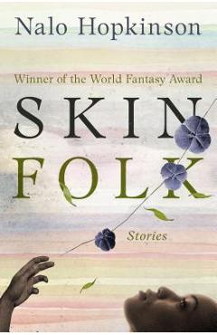 Skin Folk: Stories - Nalo Hopkinson