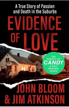 Evidence of Love: A True Story of Passion and Death in the Suburbs - John Bloom