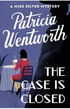 The Case Is Closed - Patricia Wentworth