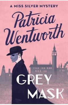 Grey Mask: A Miss Silver Mystery - Patricia Wentworth