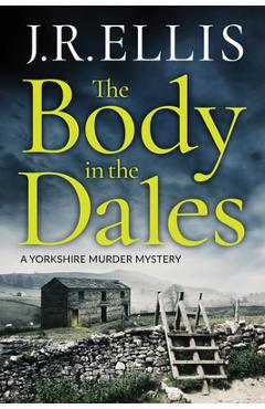 The Body in the Dales - J. R. Ellis