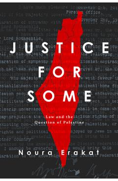 Justice for Some: Law and the Question of Palestine - Noura Erakat