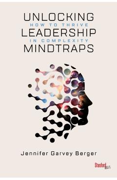 Unlocking Leadership Mindtraps: How to Thrive in Complexity - Jennifer Garvey Berger