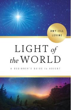 Light of the World: A Beginner's Guide to Advent - Amy-jill Levine