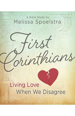First Corinthians - Women\'s Bible Study: Living Love When We Disagree - Melissa Spoelstra