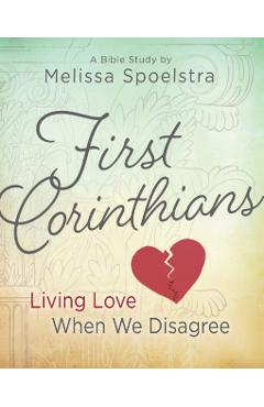 First Corinthians - Women's Bible Study: Living Love When We Disagree - Melissa Spoelstra