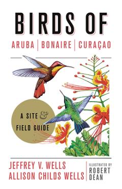 Birds of Aruba, Bonaire, and Curacao: A Site and Field Guide - Jeffrey V. Wells