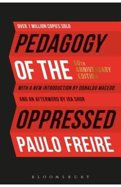 Pedagogy of the Oppressed: 50th Anniversary Edition - Paulo Freire