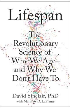 Lifespan: Why We Age--And Why We Don't Have to - David A. Sinclair