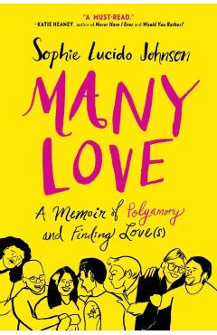 Many Love: A Memoir of Polyamory and Finding Love(s) - Sophie Lucido Johnson