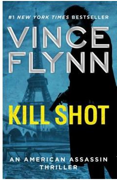 Kill Shot, Volume 2: An American Assassin Thriller - Vince Flynn