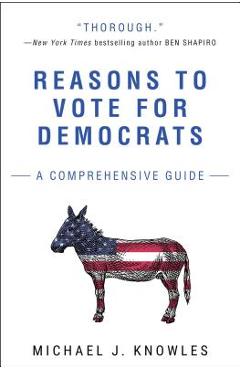 Reasons to Vote for Democrats: A Comprehensive Guide - Michael J. Knowles