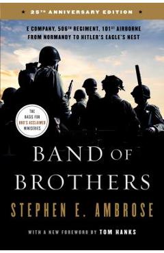 Band of Brothers: E Company, 506th Regiment, 101st Airborne from Normandy to Hitler\'s Eagle\'s Nest - Stephen E. Ambrose