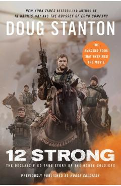 12 Strong: The Declassified True Story of the Horse Soldiers - Doug Stanton
