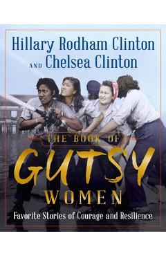 The Book of Gutsy Women: Favorite Stories of Courage and Resilience - Hillary Rodham Clinton