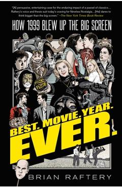 Best. Movie. Year. Ever.: How 1999 Blew Up the Big Screen - Brian Raftery