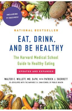 Eat, Drink, and Be Healthy: The Harvard Medical School Guide to Healthy Eating - Walter Willett