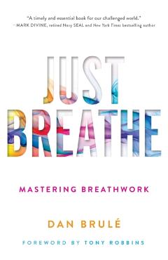 Just Breathe: Mastering Breathwork - Dan Brule