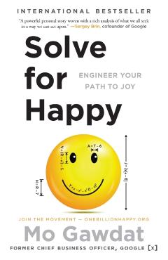 Solve for Happy: Engineer Your Path to Joy - Mo Gawdat
