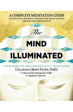 The Mind Illuminated: A Complete Meditation Guide Integrating Buddhist Wisdom and Brain Science for Greater Mindfulness - John Yates