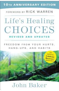 Life\'s Healing Choices Revised and Updated: Freedom from Your Hurts, Hang-Ups, and Habits - John Baker
