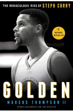 Golden: The Miraculous Rise of Steph Curry - Marcus Thompson