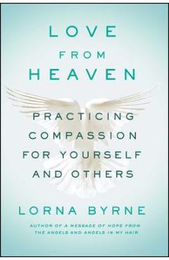 Love from Heaven: Practicing Compassion for Yourself and Others - Lorna Byrne