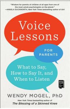 Voice Lessons for Parents: What to Say, How to Say It, and When to Listen - Wendy Mogel
