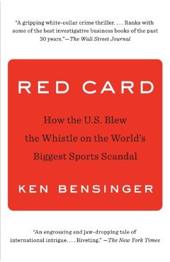 Red Card: How the U.S. Blew the Whistle on the World's Biggest Sports Scandal - Ken Bensinger