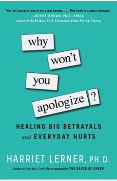 Why Won\'t You Apologize?: Healing Big Betrayals and Everyday Hurts - Harriet Lerner