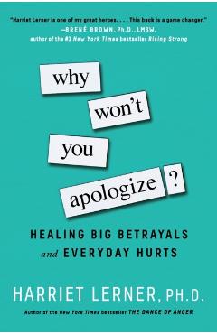 Why Won't You Apologize?: Healing Big Betrayals and Everyday Hurts - Harriet Lerner