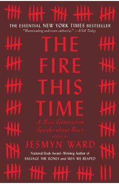 The Fire This Time: A New Generation Speaks about Race - Jesmyn Ward