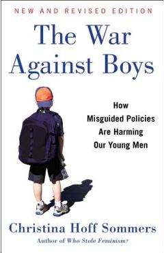 The War Against Boys: How Misguided Policies Are Harming Our Young Men - Christina Hoff Sommers