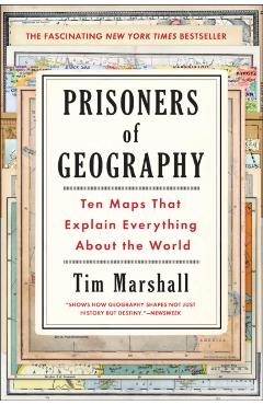 Prisoners of Geography: Ten Maps That Explain Everything about the World - Tim Marshall